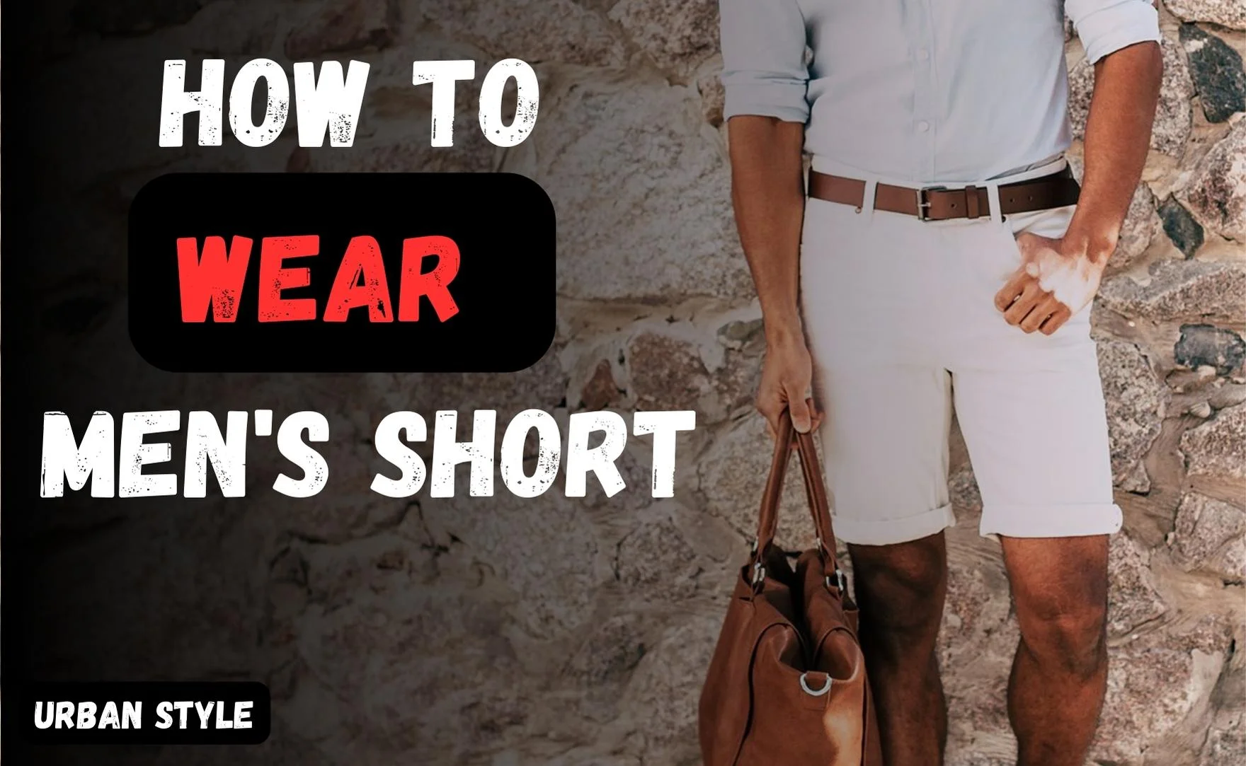 Learn How To Wear Shorts In 7 Steps - Men's Guide