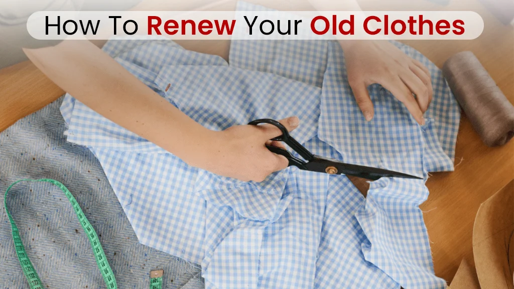How to Renew Your Old Clothes Main Image